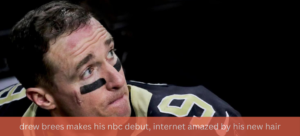 From NFL Great to TV Icon: Drew brees makes his nbc debut, internet amazed by his new hair