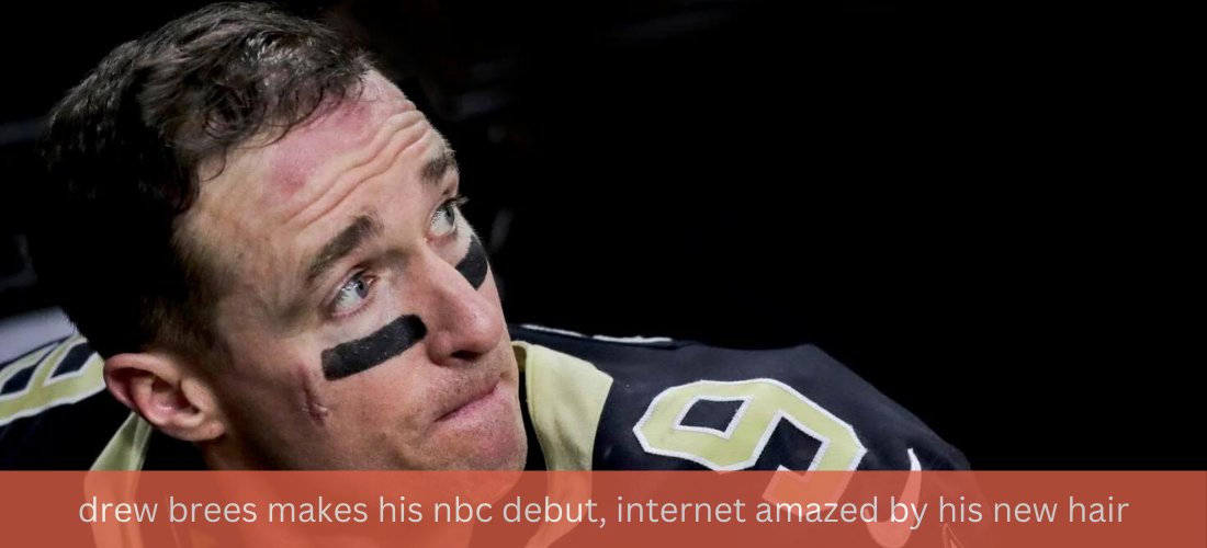 drew brees makes his nbc debut, internet amazed by his new hair